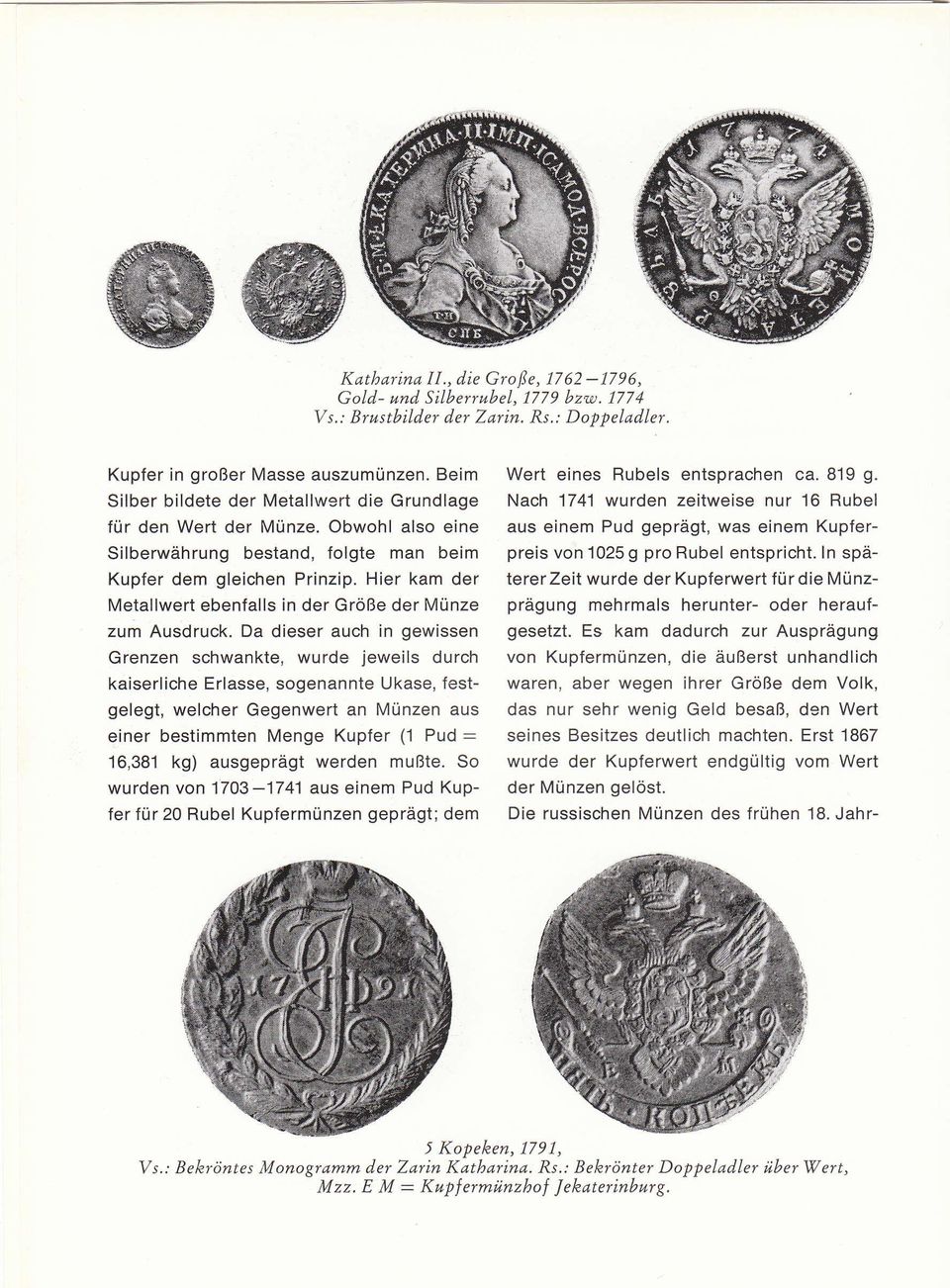 Hier kam der Metallwert ebenfalls in der Größe der Münze zum Ausdruck.