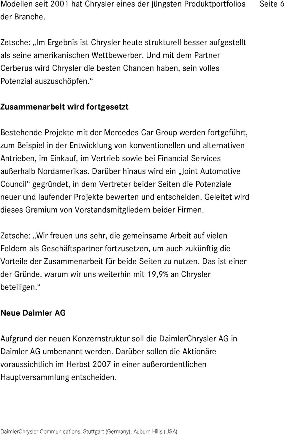 Zusammenarbeit wird fortgesetzt Bestehende Projekte mit der Mercedes Car Group werden fortgeführt, zum Beispiel in der Entwicklung von konventionellen und alternativen Antrieben, im Einkauf, im