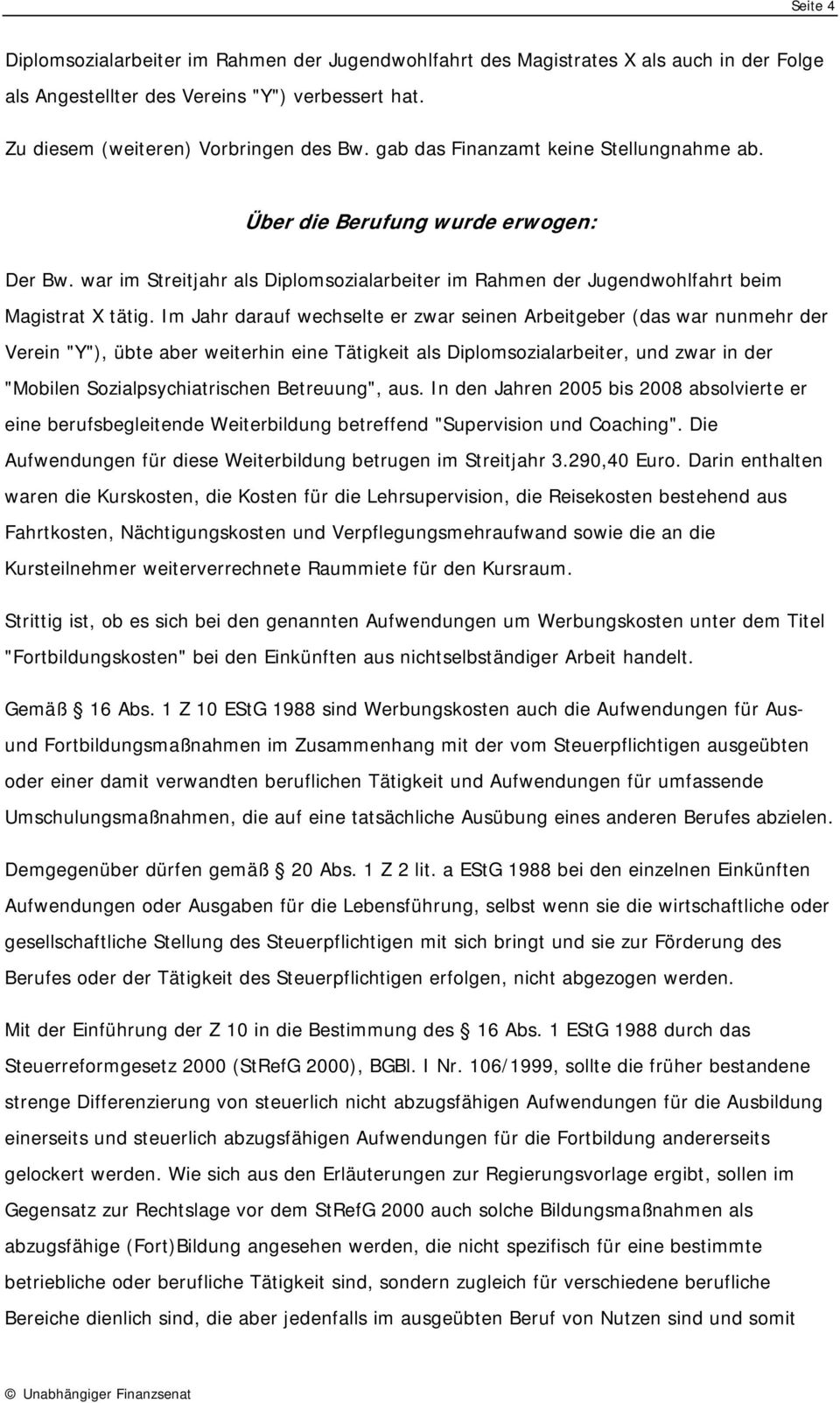 Im Jahr darauf wechselte er zwar seinen Arbeitgeber (das war nunmehr der Verein "Y"), übte aber weiterhin eine Tätigkeit als Diplomsozialarbeiter, und zwar in der "Mobilen Sozialpsychiatrischen