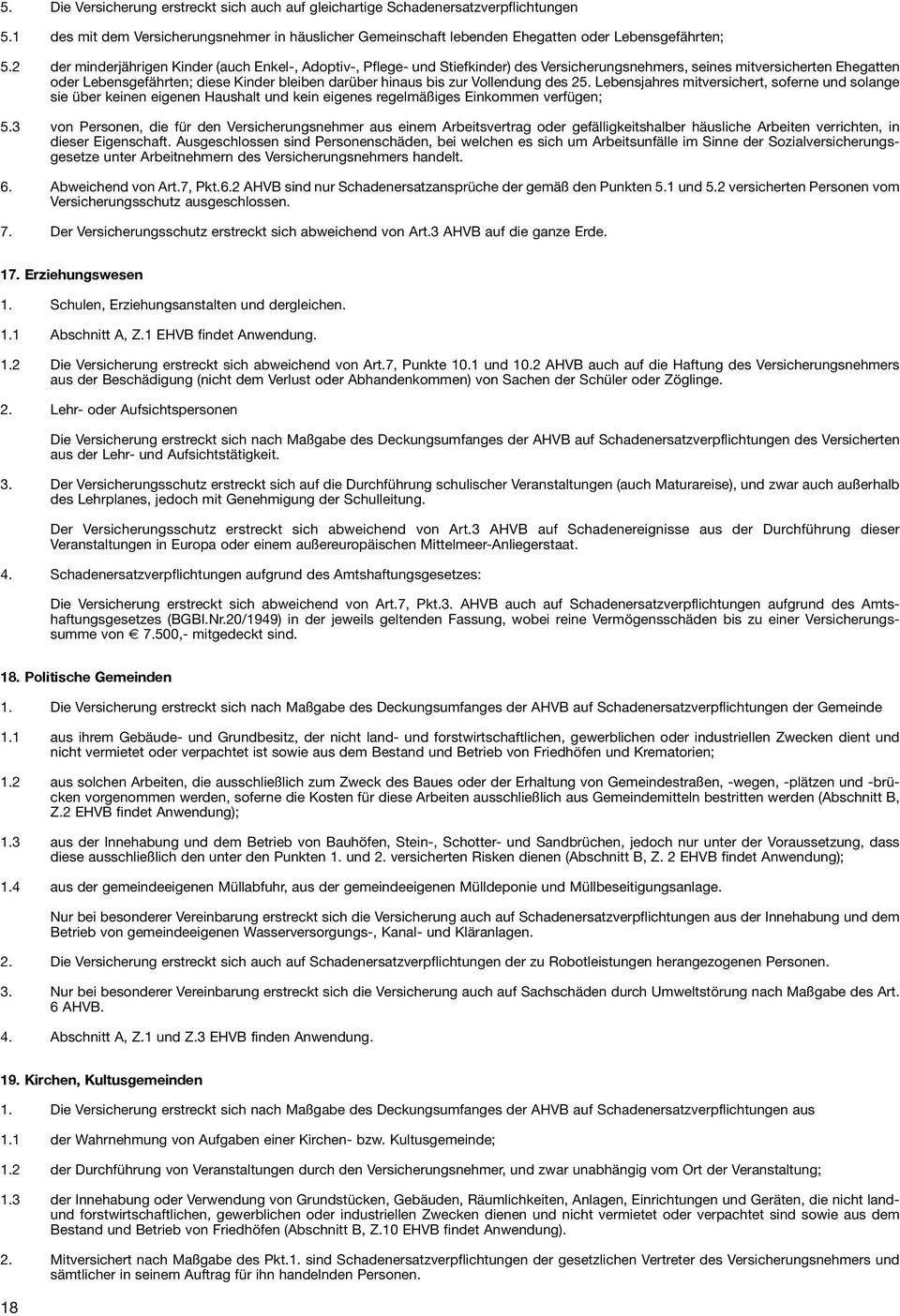 zur Vollendung des 25. Lebensjahres mitversichert, soferne und solange sie über keinen eigenen Haushalt und kein eigenes regelmäßiges Einkommen verfügen; 5.