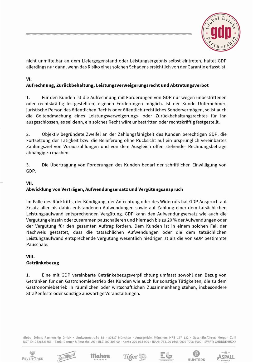 Für den Kunden ist die Aufrechnung mit Forderungen von GDP nur wegen unbestrittenen oder rechtskräftig festgestellten, eigenen Forderungen möglich.