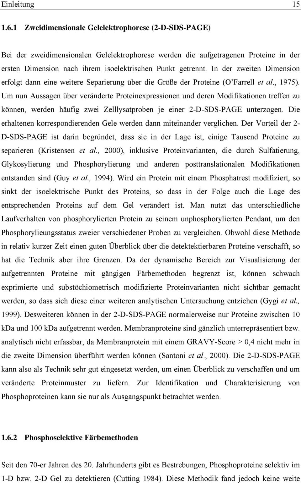 In der zweiten Dimension erfolgt dann eine weitere Separierung über die Größe der Proteine (O Farrell et al., 1975).