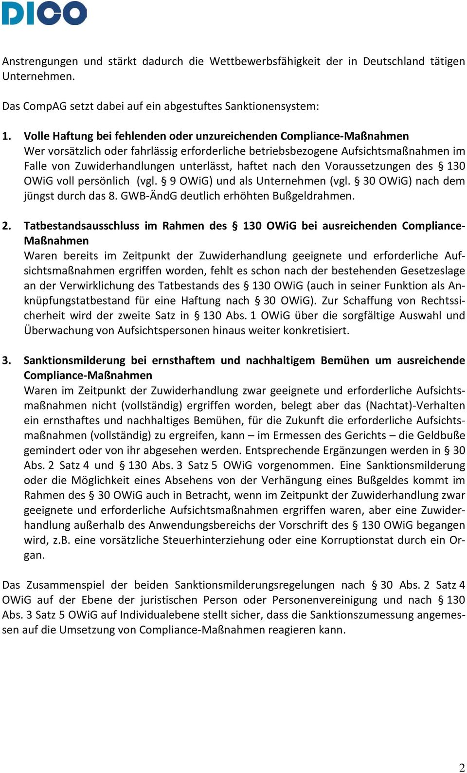 haftet nach den Voraussetzungen des 130 OWiG voll persönlich (vgl. 9 OWiG) und als Unternehmen (vgl. 30 OWiG) nach dem jüngst durch das 8. GWB-ÄndG deutlich erhöhten Bußgeldrahmen. 2.