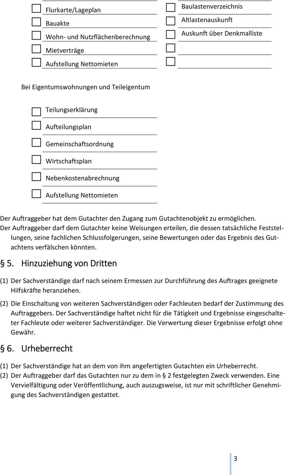 Der Auftraggeber darf dem Gutachter keine Weisungen erteilen, die dessen tatsächliche Feststellungen, seine fachlichen Schlussfolgerungen, seine Bewertungen oder das Ergebnis des Gutachtens