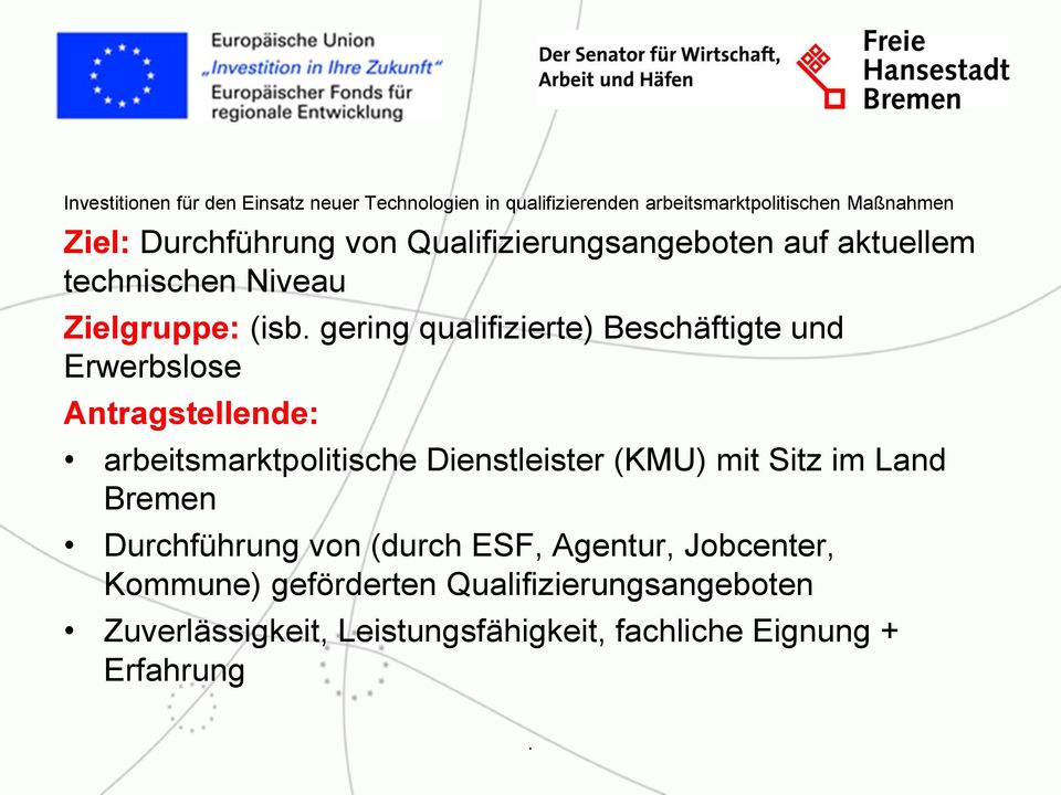 Erwerbslose Antragstellende: arbeitsmarktpolitische Dienstleister (KMU) mit Sitz im Land Bremen Durchführung von (durch ESF,