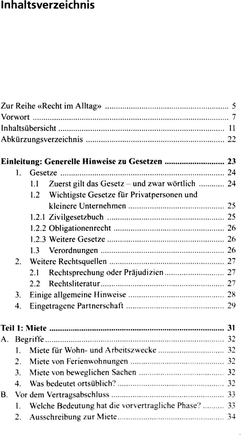 3 Verordnungen 26 2. Weitere Rechtsquellen 27 2.1 Rechtsprechung oder Präjudizien 27 2.2 Rechtsliteratur 27 3. Einige allgemeine Hinweise 28 4. Eingetragene Partnerschaft 29 Teil 1: Miete 31 A.