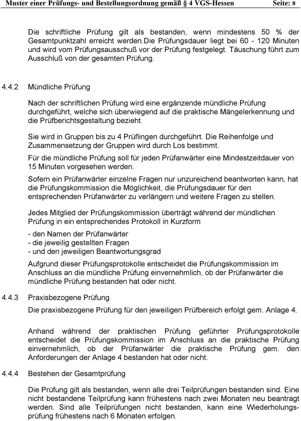 4.2 Mündliche Prüfung Nach der schriftlichen Prüfung wird eine ergänzende mündliche Prüfung durchgeführt, welche sich überwiegend auf die praktische Mängelerkennung und die Prüfberichtsgestaltung