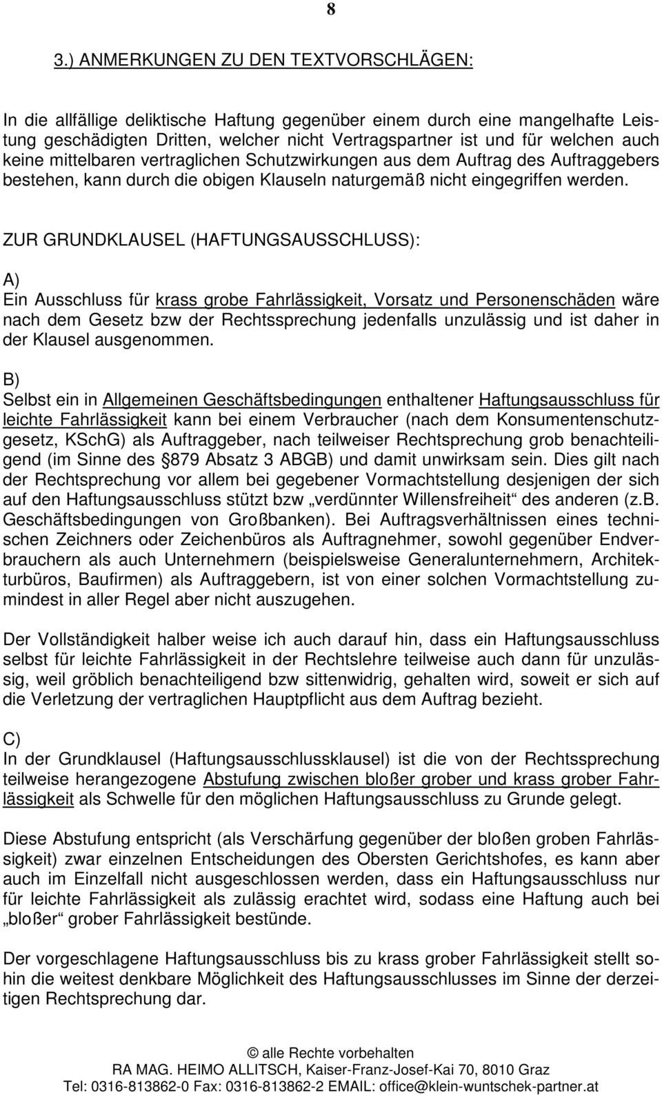 ZUR GRUNDKLAUSEL (HAFTUNGSAUSSCHLUSS): A) Ein Ausschluss für krass grobe Fahrlässigkeit, Vorsatz und Personenschäden wäre nach dem Gesetz bzw der Rechtssprechung jedenfalls unzulässig und ist daher