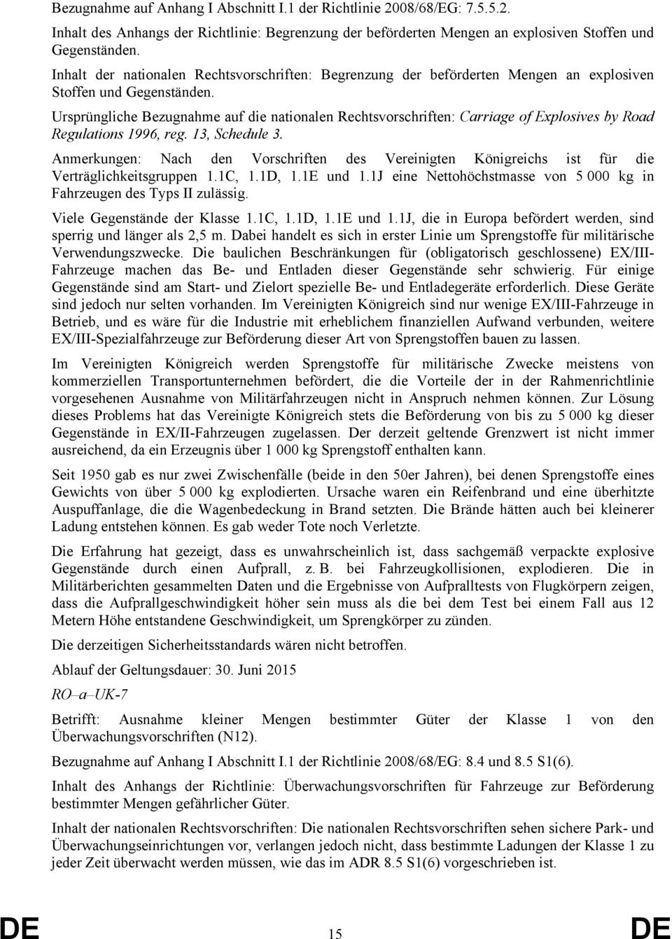 Ursprüngliche Bezugnahme auf die nationalen Rechtsvorschriften: Carriage of Explosives by Road Regulations 1996, reg. 13, Schedule 3.