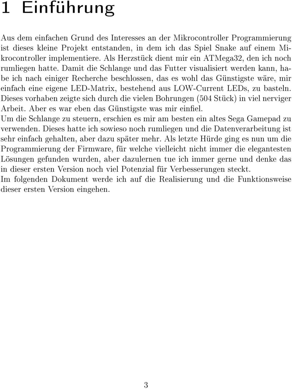 Damit die Schlange und das Futter visualisiert werden kann, habe ich nach einiger Recherche beschlossen, das es wohl das Günstigste wäre, mir einfach eine eigene LED-Matrix, bestehend aus LOW-Current