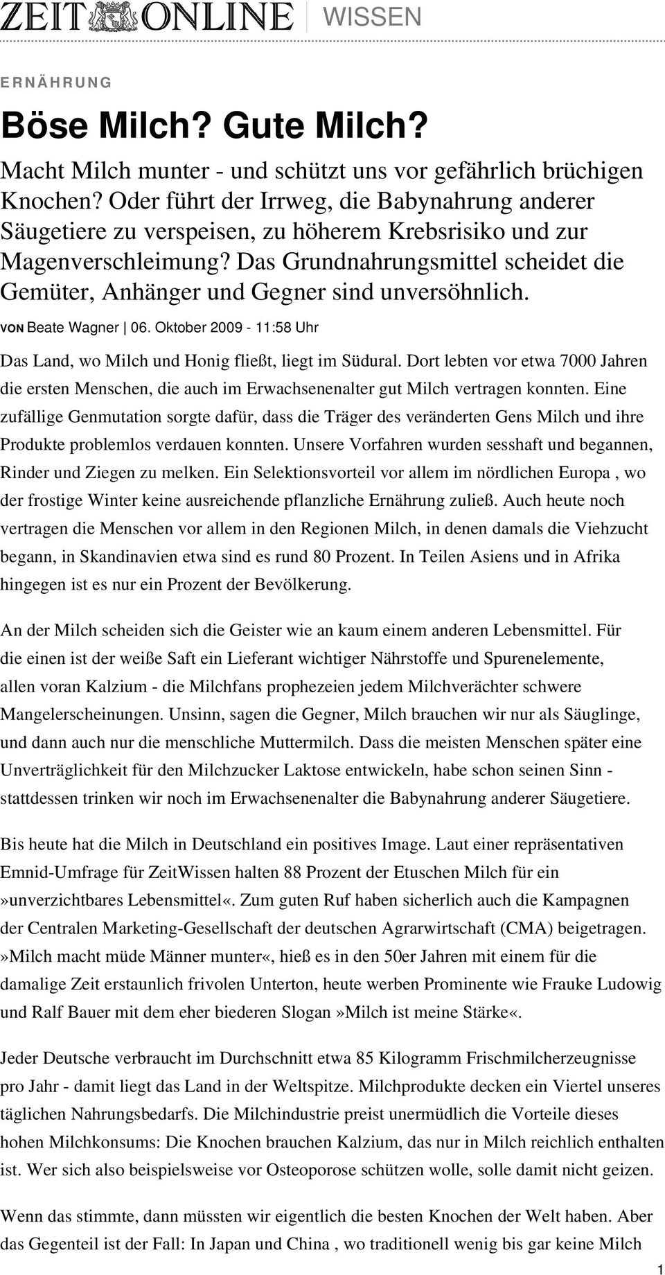 Das Grundnahrungsmittel scheidet die Gemüter, Anhänger und Gegner sind unversöhnlich. VON Beate Wagner 06. Oktober 2009-11:58 Uhr Das Land, wo Milch und Honig fließt, liegt im Südural.