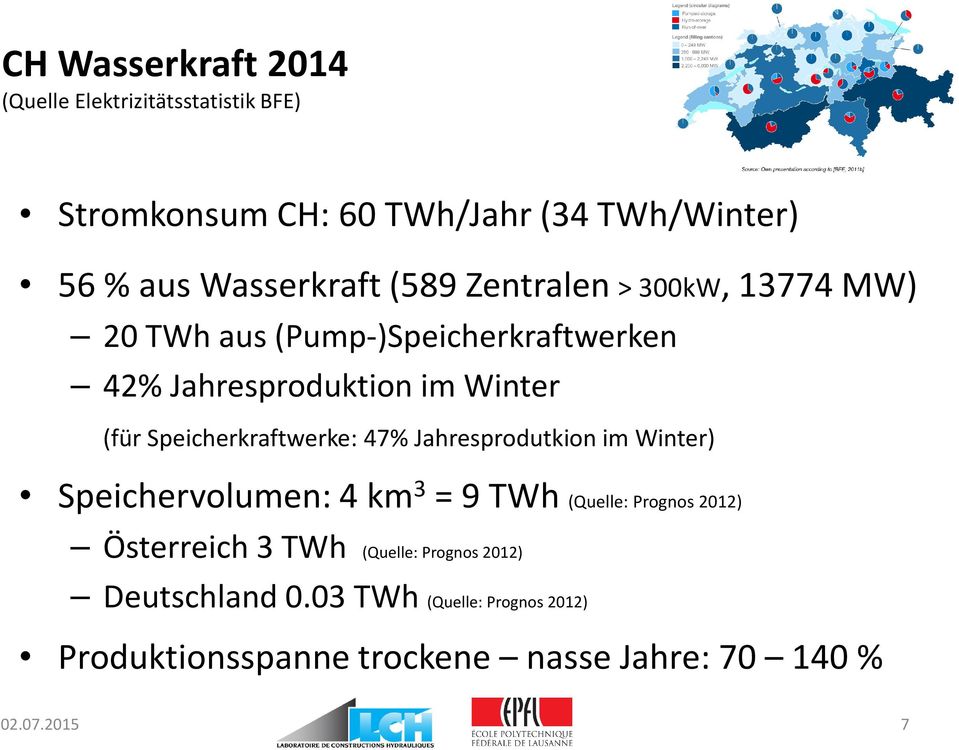Speicherkraftwerke: 47% Jahresprodutkion im Winter) Speichervolumen: 4 km 3 = 9 TWh (Quelle: Prognos2012) Österreich 3