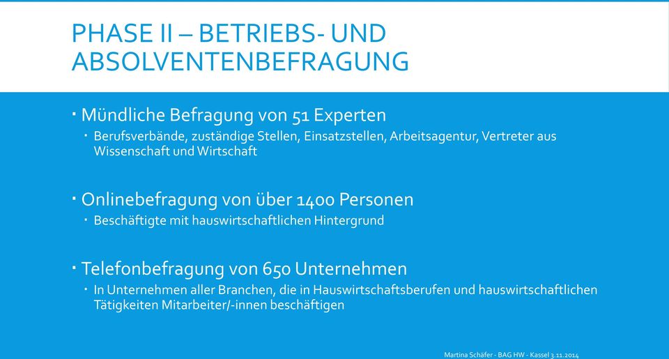 1400 Personen Beschäftigte mit hauswirtschaftlichen Hintergrund Telefonbefragung von 650 Unternehmen In