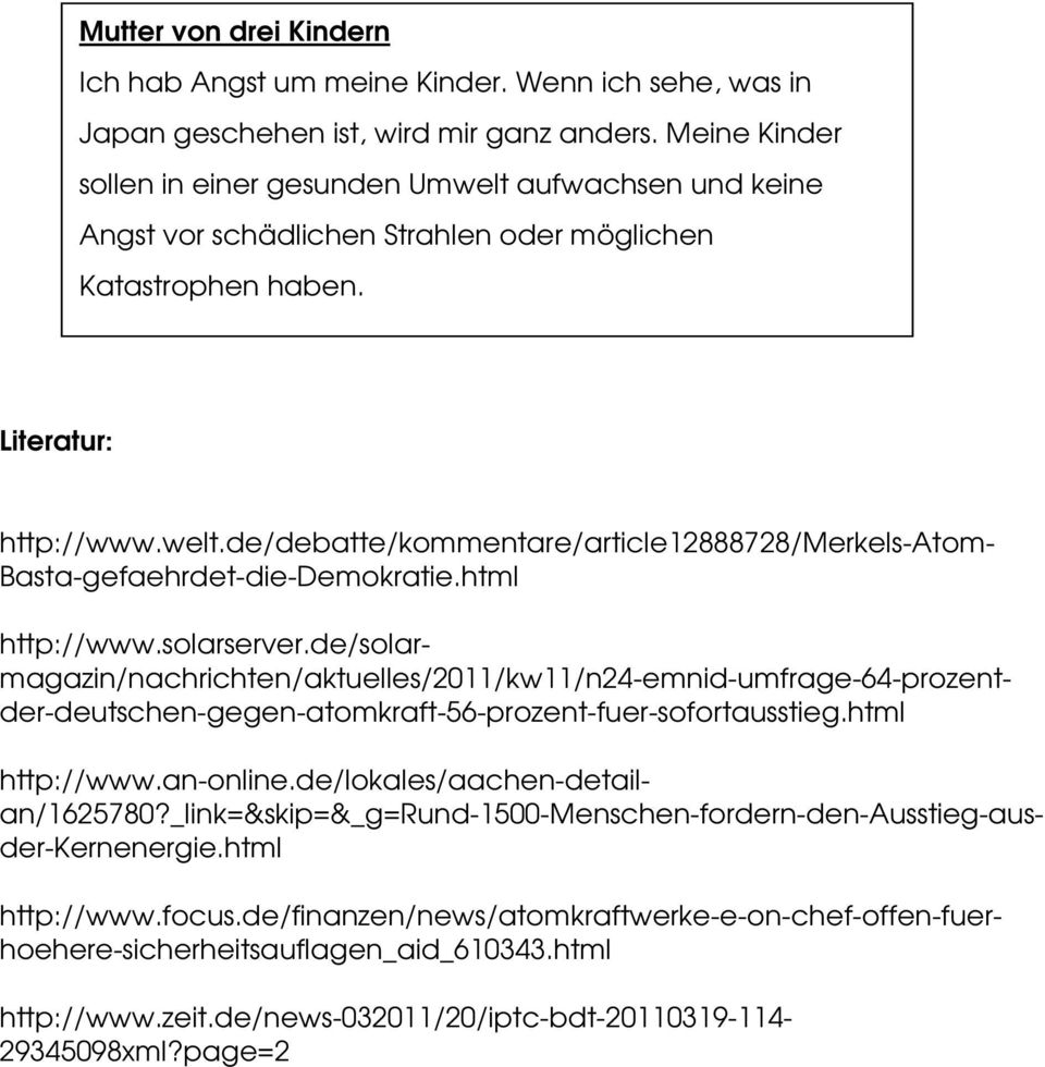 html http://www.solarserver.de/solarmagazin/nachrichten/aktuelles/2011/kw11/n24-emnid-umfrage-64-prozentder-deutschen-gegen-atomkraft-56-prozent-fuer-sofortausstieg.html http://www.an-online.