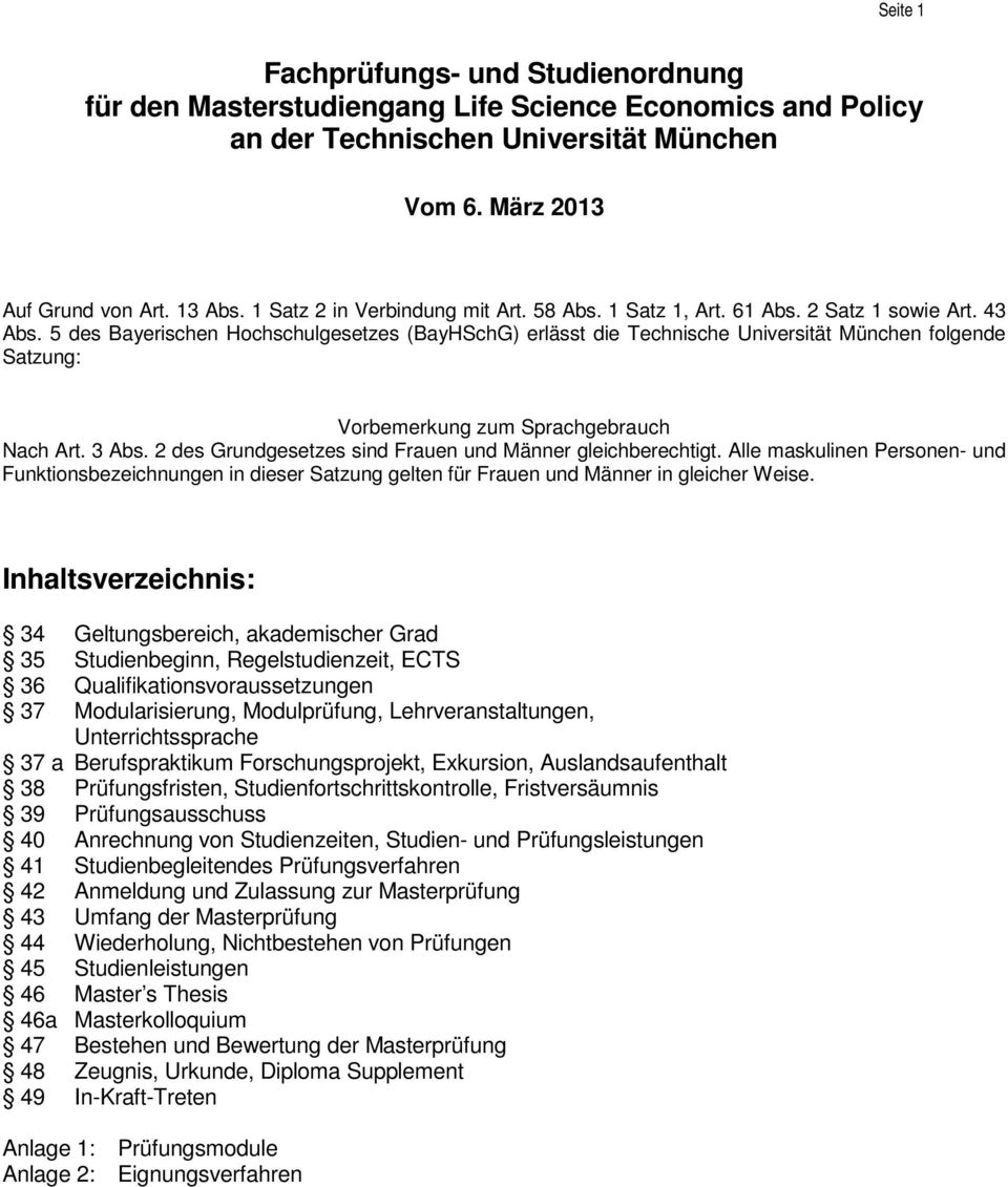 5 des Bayerischen Hochschulgesetzes (BayHSchG) erlässt die Technische Universität München folgende Satzung: Vorbemerkung zum Sprachgebrauch Nach Art. 3 Abs.