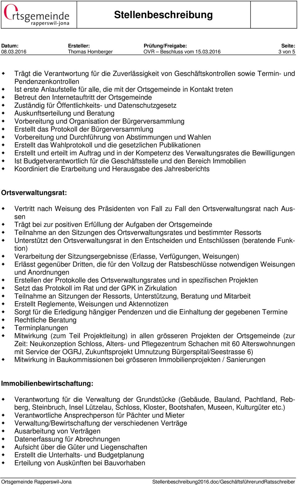 2016 3 von 5 Trägt die Verantwortung für die Zuverlässigkeit von Geschäftskontrollen sowie Termin- und Pendenzenkontrollen Ist erste Anlaufstelle für alle, die mit der Ortsgemeinde in Kontakt treten