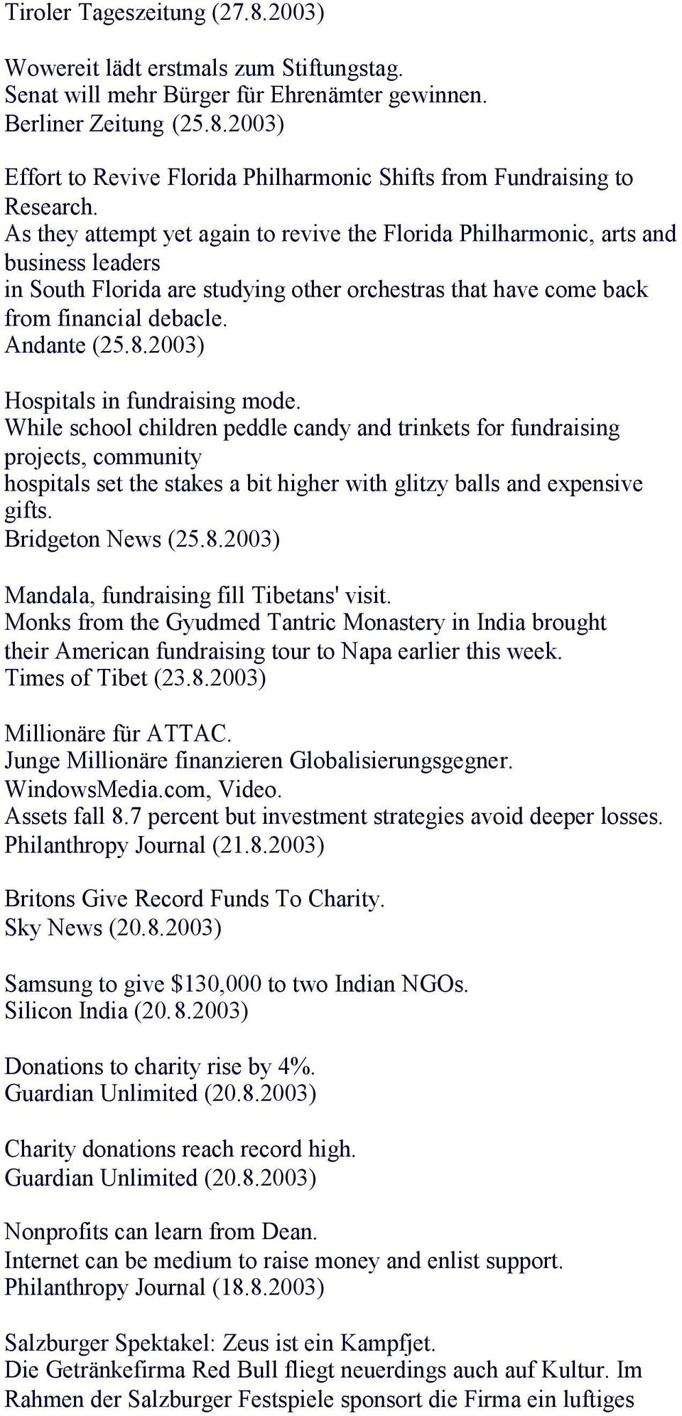 2003) Hospitals in fundraising mode. While school children peddle candy and trinkets for fundraising projects, community hospitals set the stakes a bit higher with glitzy balls and expensive gifts.