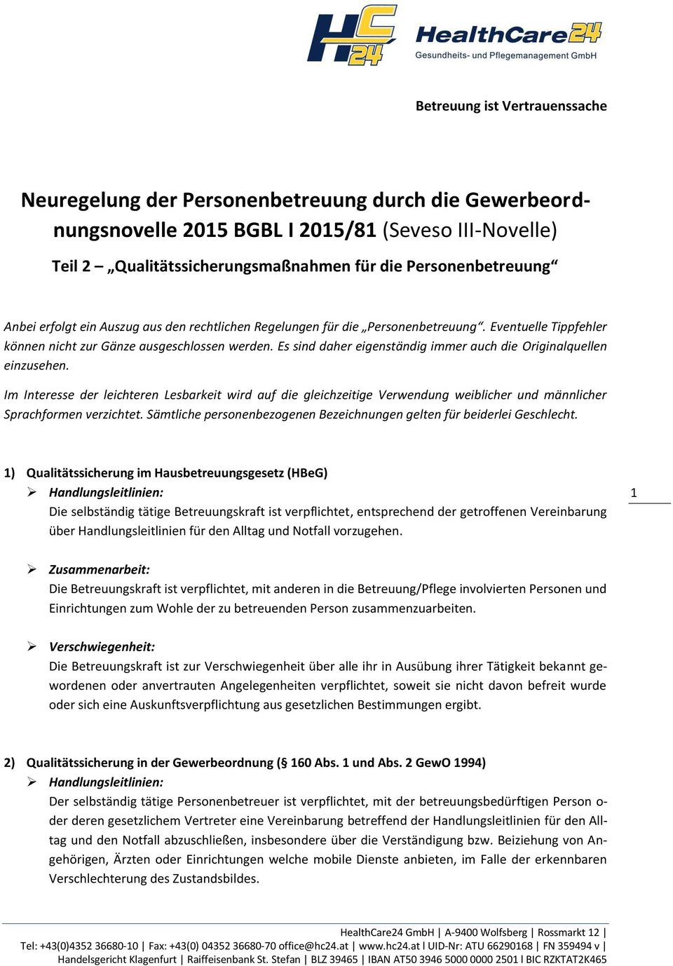 Es sind daher eigenständig immer auch die Originalquellen einzusehen. Im Interesse der leichteren Lesbarkeit wird auf die gleichzeitige Verwendung weiblicher und männlicher Sprachformen verzichtet.