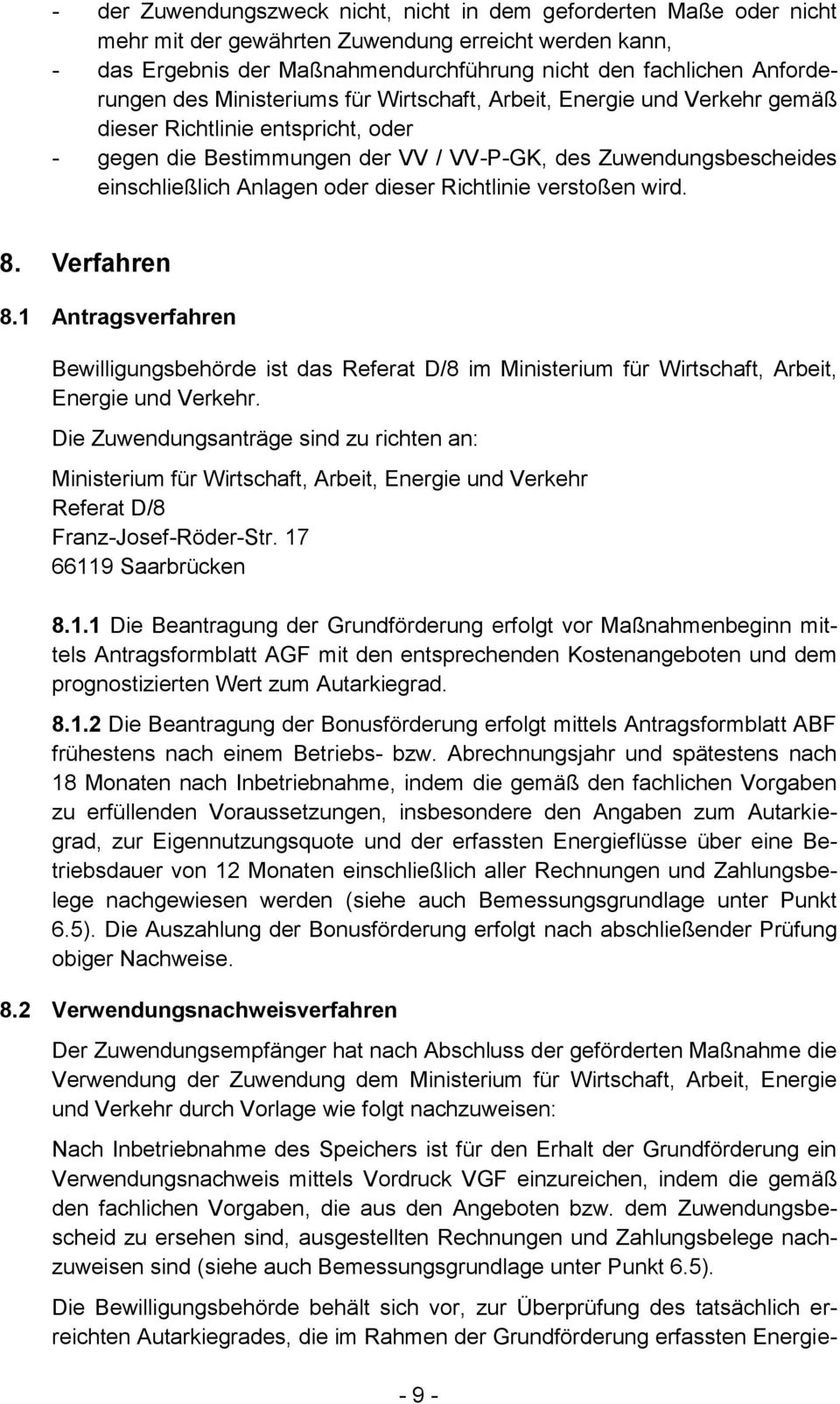 Anlagen oder dieser Richtlinie verstoßen wird. 8. Verfahren 8.1 Antragsverfahren Bewilligungsbehörde ist das Referat D/8 im Ministerium für Wirtschaft, Arbeit, Energie und Verkehr.