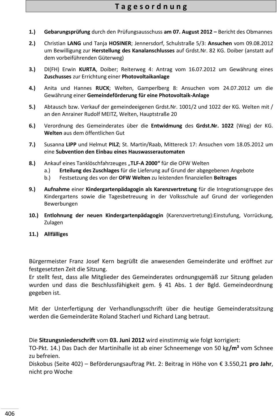 2012 um Gewährung eines Zuschusses zur Errichtung einer Photovoltaikanlage 4.) Anita und Hannes RUCK; Welten, Gamperlberg 8: Ansuchen vom 24.07.