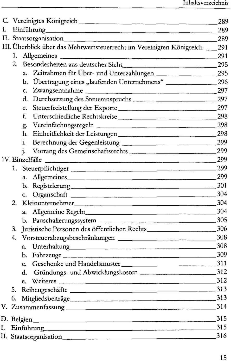 Steuerfreistellung der Exporte 297 f. Unterschiedliche Rechtskreise 298 g. Vereinfachungsregeln 298 h. Einheitlichkeit der Leistungen 298 i. Berechnung der Gegenleistung 299 j.