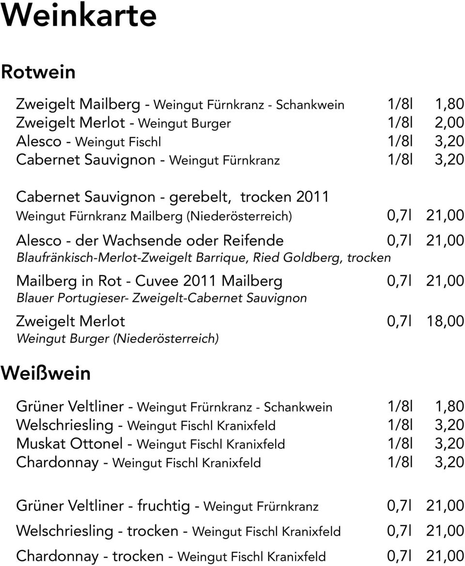 Goldberg, trocken Mailberg in Rot - Cuvee 2011 Mailberg 0,7l 21,00 Blauer Portugieser- Zweigelt-Cabernet Sauvignon Zweigelt Merlot 0,7l 18,00 Weingut Burger (Niederösterreich) Weißwein Grüner