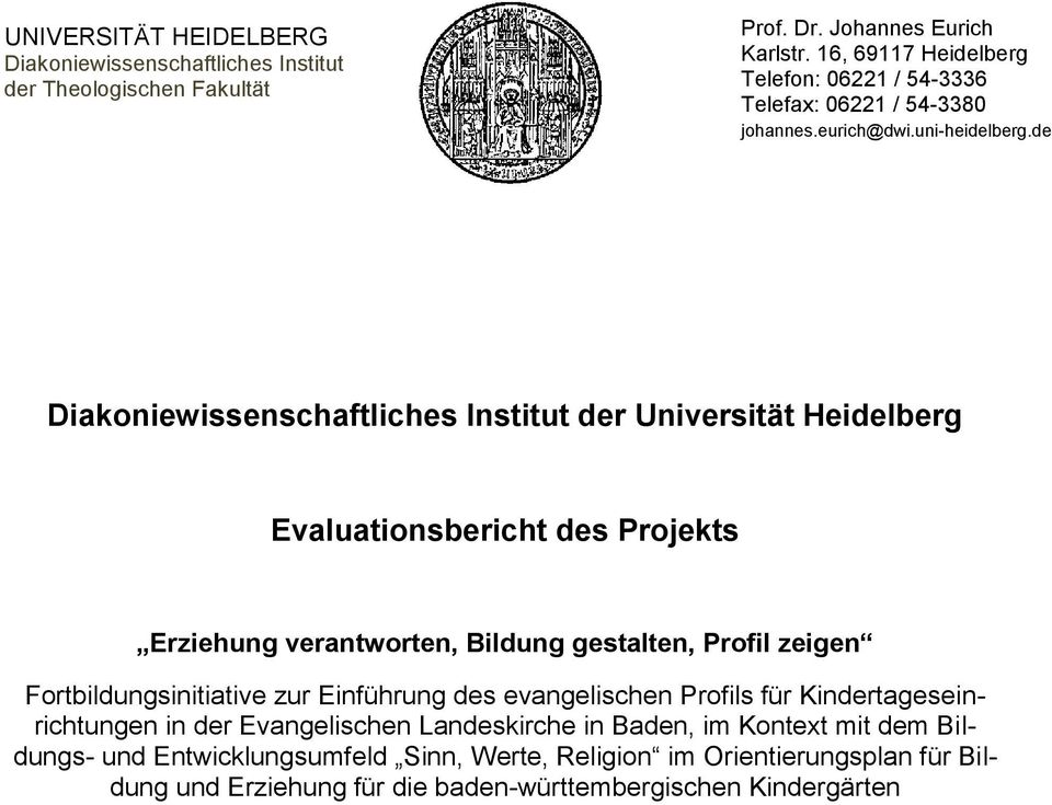 de Diakoniewissenschaftliches Institut der Universität Heidelberg Evaluationsbericht des Projekts Erziehung verantworten, Bildung gestalten, Profil zeigen