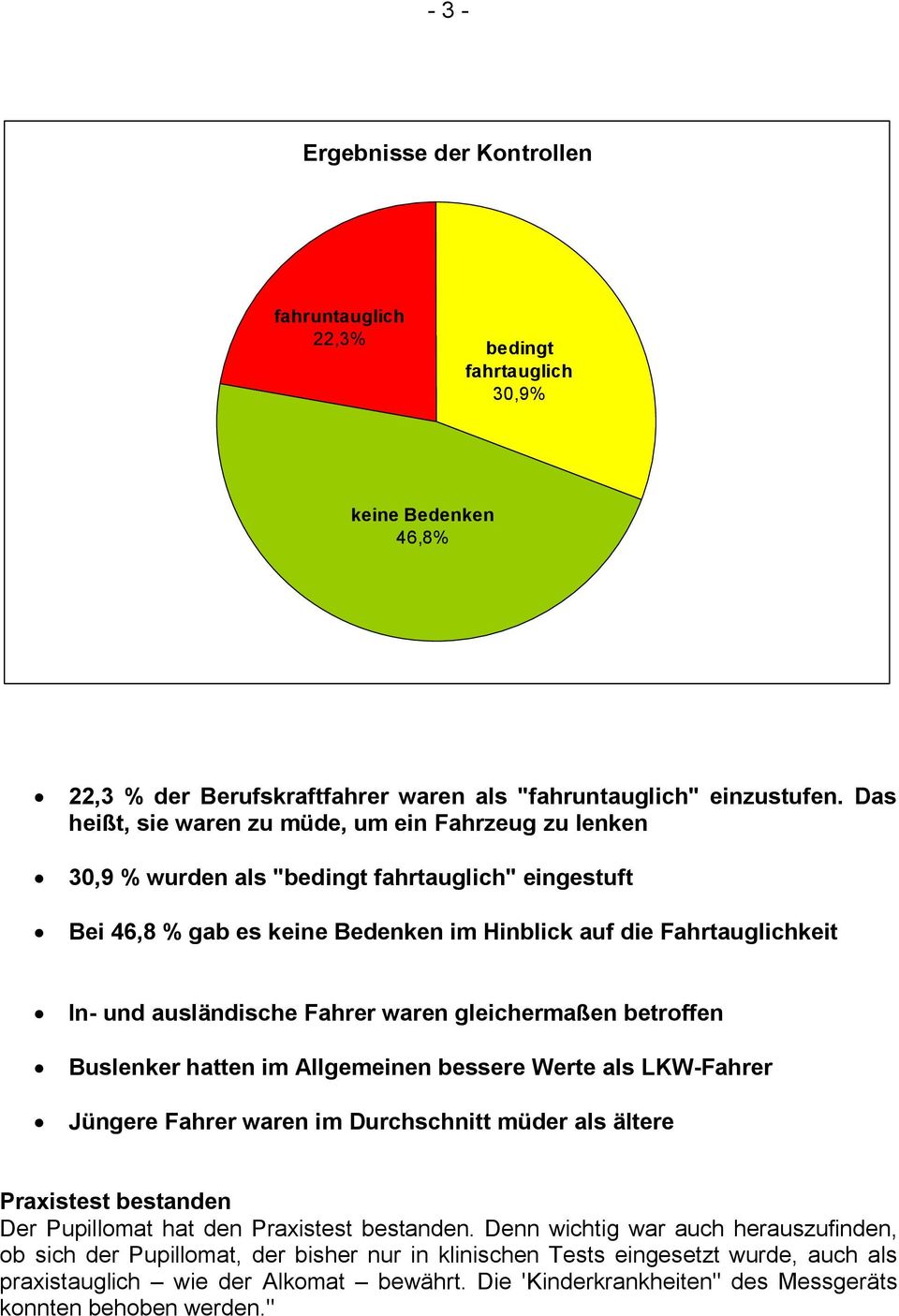 Fahrer waren gleichermaßen betroffen Buslenker hatten im Allgemeinen bessere Werte als LKW-Fahrer Jüngere Fahrer waren im Durchschnitt müder als ältere Praxistest bestanden Der Pupillomat hat den