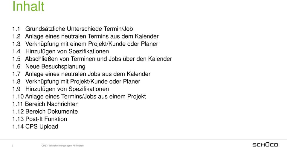 5 Abschließen von Terminen und Jobs über den Kalender 1.6 Neue Besuchsplanung 1.7 Anlage eines neutralen Jobs aus dem Kalender 1.