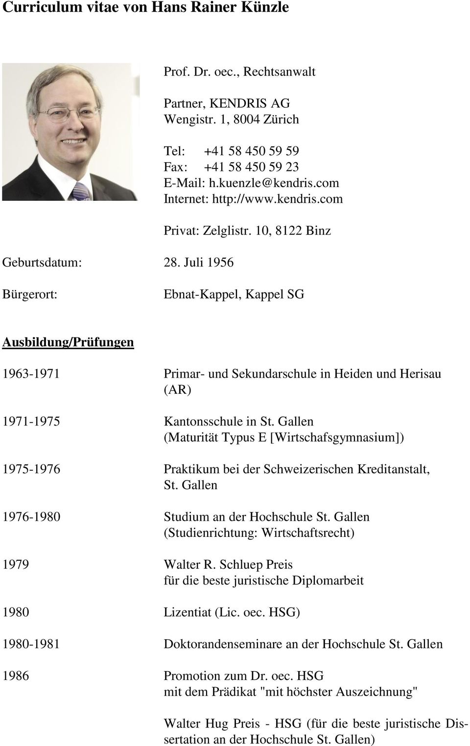 10, 8122 Binz Bürgerort: Ebnat-Kappel, Kappel SG Ausbildung/Prüfungen 1963-1971 Primar- und Sekundarschule in Heiden und Herisau (AR) 1971-1975 Kantonsschule in St.
