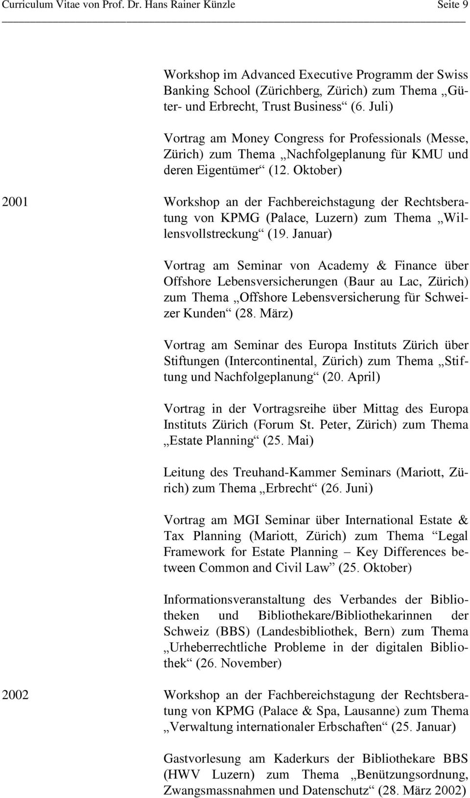 Oktober) 2001 Workshop an der Fachbereichstagung der Rechtsberatung von KPMG (Palace, Luzern) zum Thema Willensvollstreckung (19.