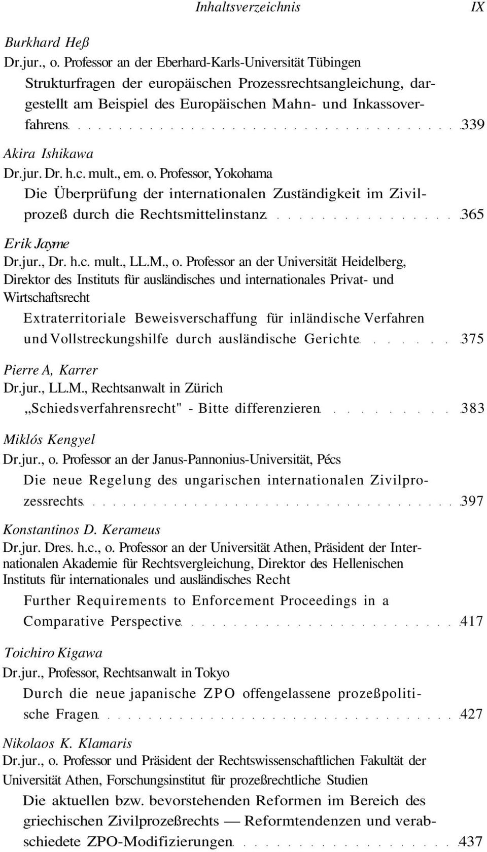 Dr.jur. Dr. h.c. mult., em. o. Professor, Yokohama Die Überprüfung der internationalen Zuständigkeit im Zivilprozeß durch die Rechtsmittelinstanz 365 Erik Jayme Dr.jur., Dr. h.c. mult., LL.M., o.