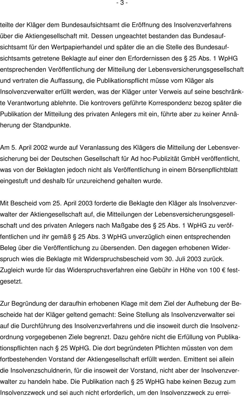 1 WpHG entsprechenden Veröffentlichung der Mitteilung der Lebensversicherungsgesellschaft und vertraten die Auffassung, die Publikationspflicht müsse vom Kläger als Insolvenzverwalter erfüllt werden,