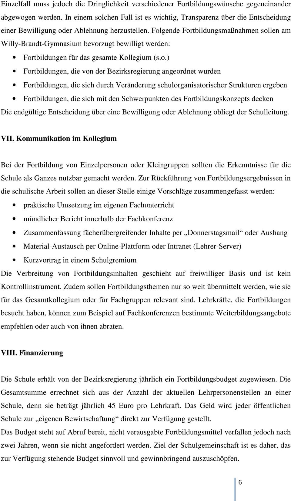 Folgende Fortbildungsmaßnahmen sollen am Willy-Brandt-Gymnasium bevorzugt bewilligt werden: Fortbildungen für das gesamte Kollegium (s.o.) Fortbildungen, die von der Bezirksregierung angeordnet
