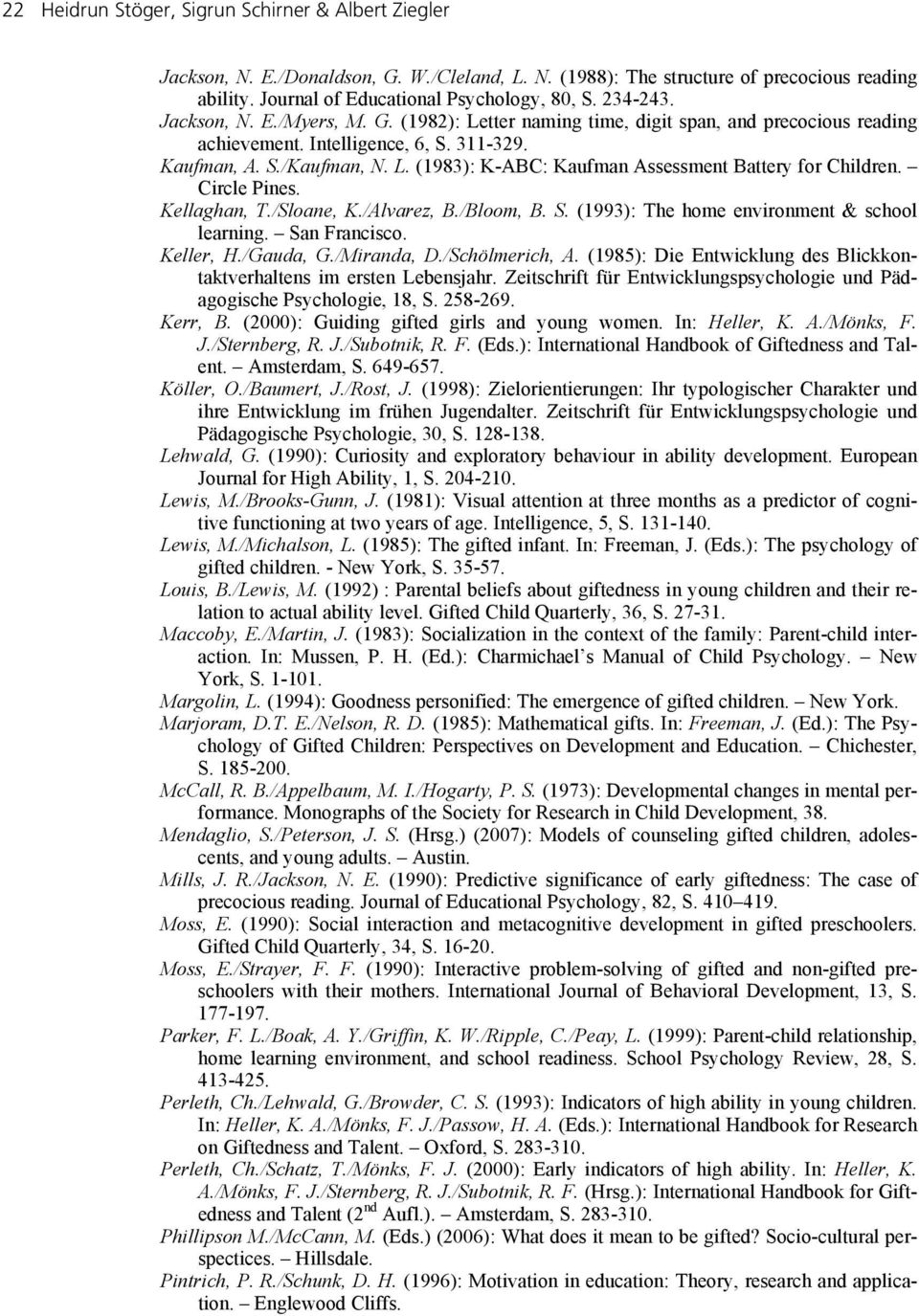 Circle Pines. Kellaghan, T./Sloane, K./Alvarez, B./Bloom, B. S. (1993): The home environment & school learning. San Francisco. Keller, H./Gauda, G./Miranda, D./Schölmerich, A.