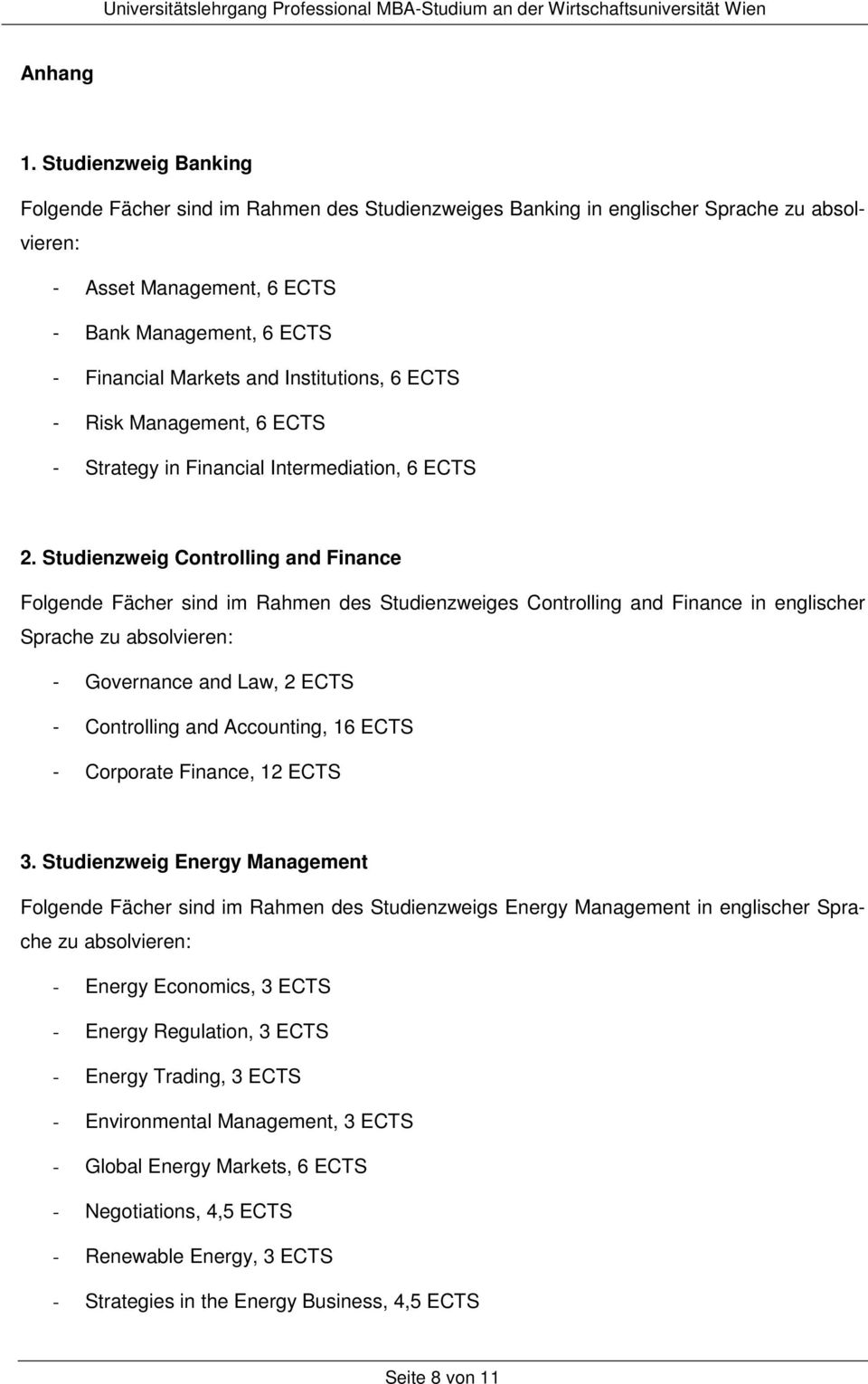 Institutins, 6 ECTS - Risk Management, 6 ECTS - Strategy in Financial Intermediatin, 6 ECTS 2.