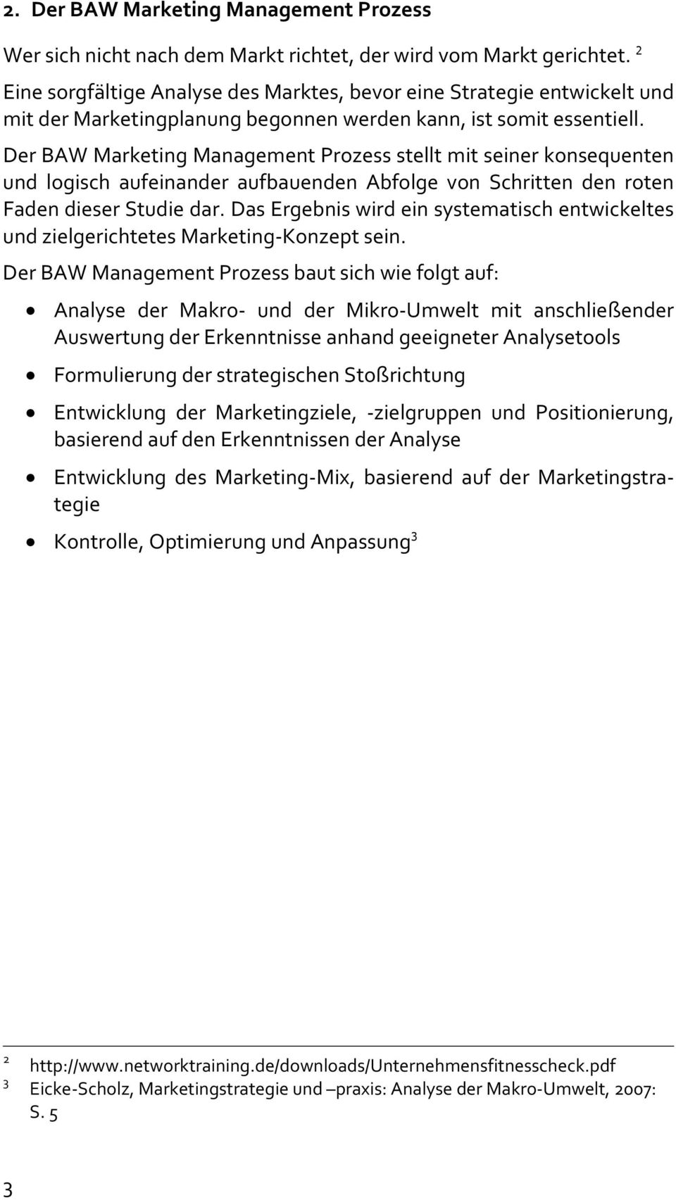 Der BAW Marketing Management Prozess stellt mit seiner konsequenten und logisch aufeinander aufbauenden Abfolge von Schritten den roten Faden dieser Studie dar.