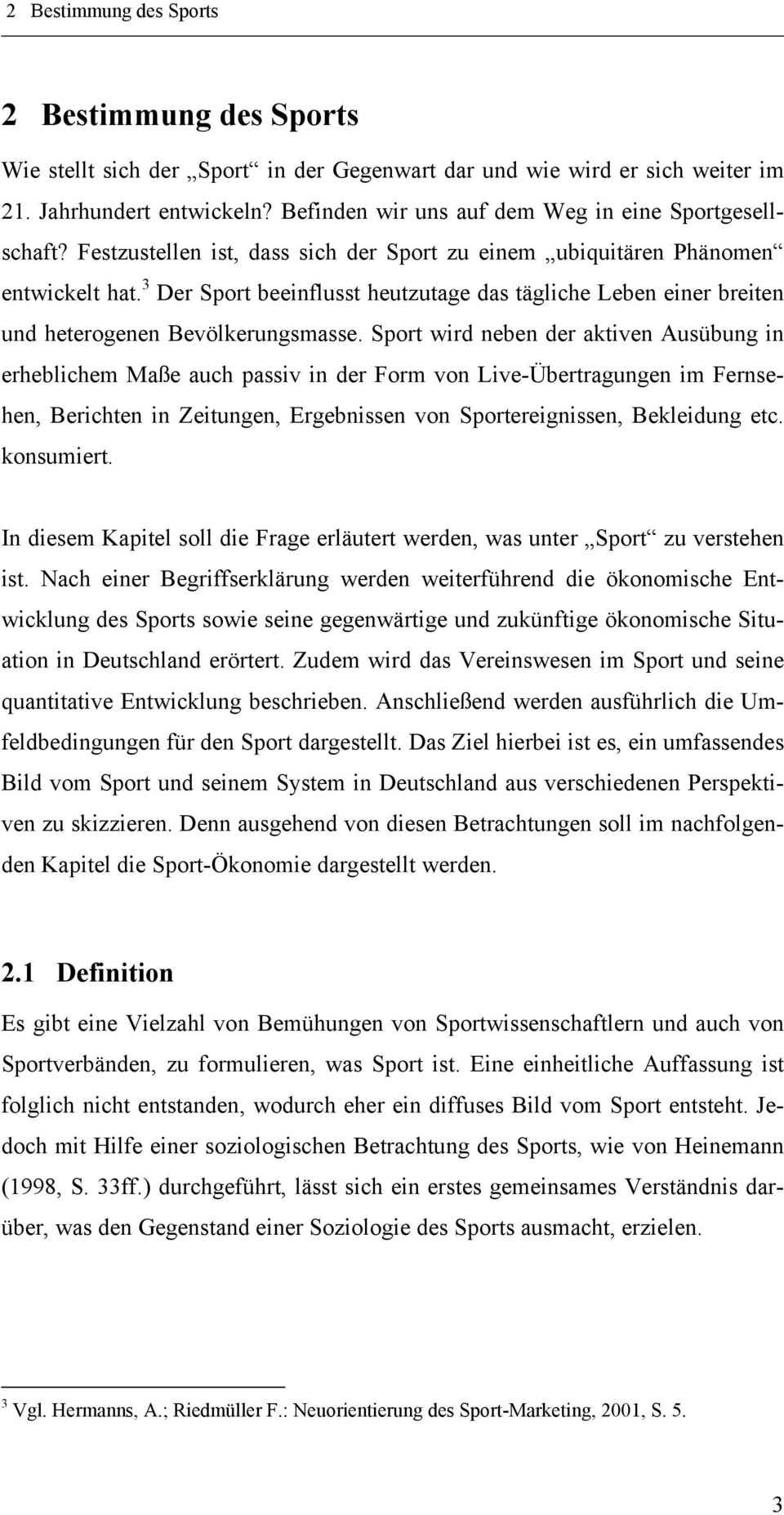 3 Der Sport beeinflusst heutzutage das tägliche Leben einer breiten und heterogenen Bevölkerungsmasse.