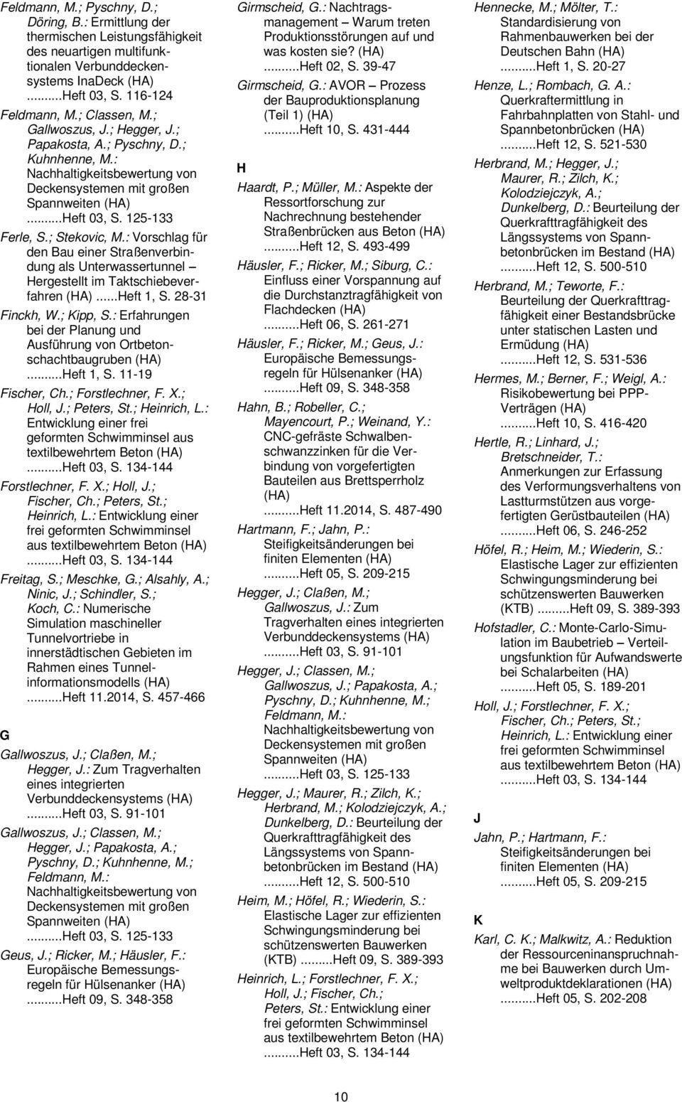 ..Heft 1, S. 28-31 Finckh, W.; Kipp, S.: Erfahrungen bei der Planung und Ausführung von Ortbetonschachtbaugruben...Heft 1, S. 11-19 Fischer, Ch.; Forstlechner, F. X.; Holl, J.; Peters, St.