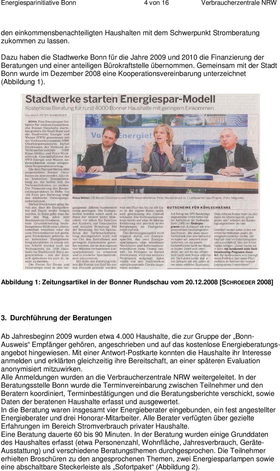 Gemeinsam mit der Stadt Bonn wurde im Dezember 2008 eine Kooperationsvereinbarung unterzeichnet (Abbildung 1). Abbildung 1: Zeitungsartikel in der Bonner Rundschau vom 20.12.2008 [SCHROEDER 2008] 3.