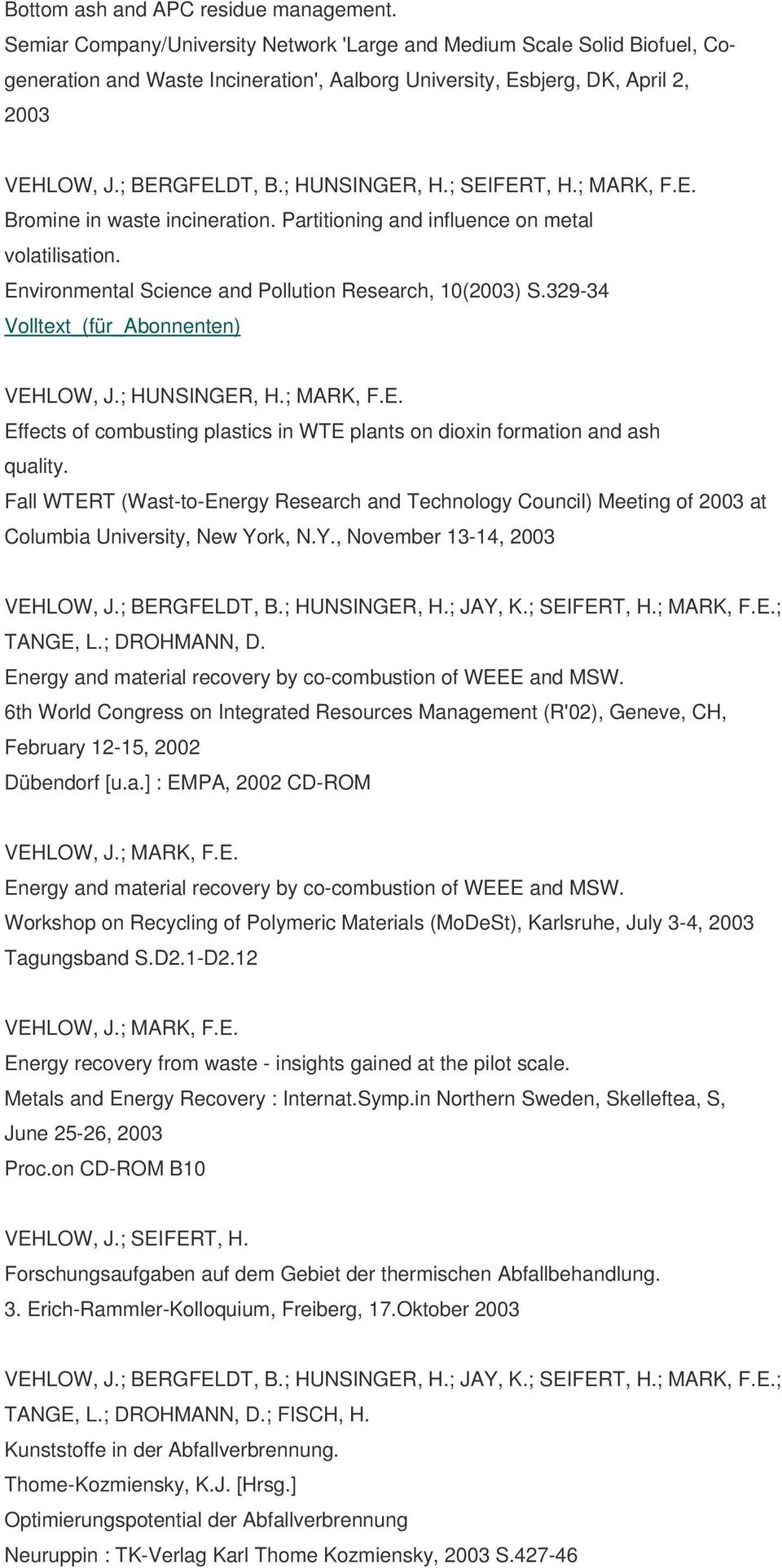 ; SEIFERT, H.; MARK, F.E. Bromine in waste incineration. Partitioning and influence on metal volatilisation. Environmental Science and Pollution Research, 10(2003) S.329-34 VEHLOW, J.; HUNSINGER, H.