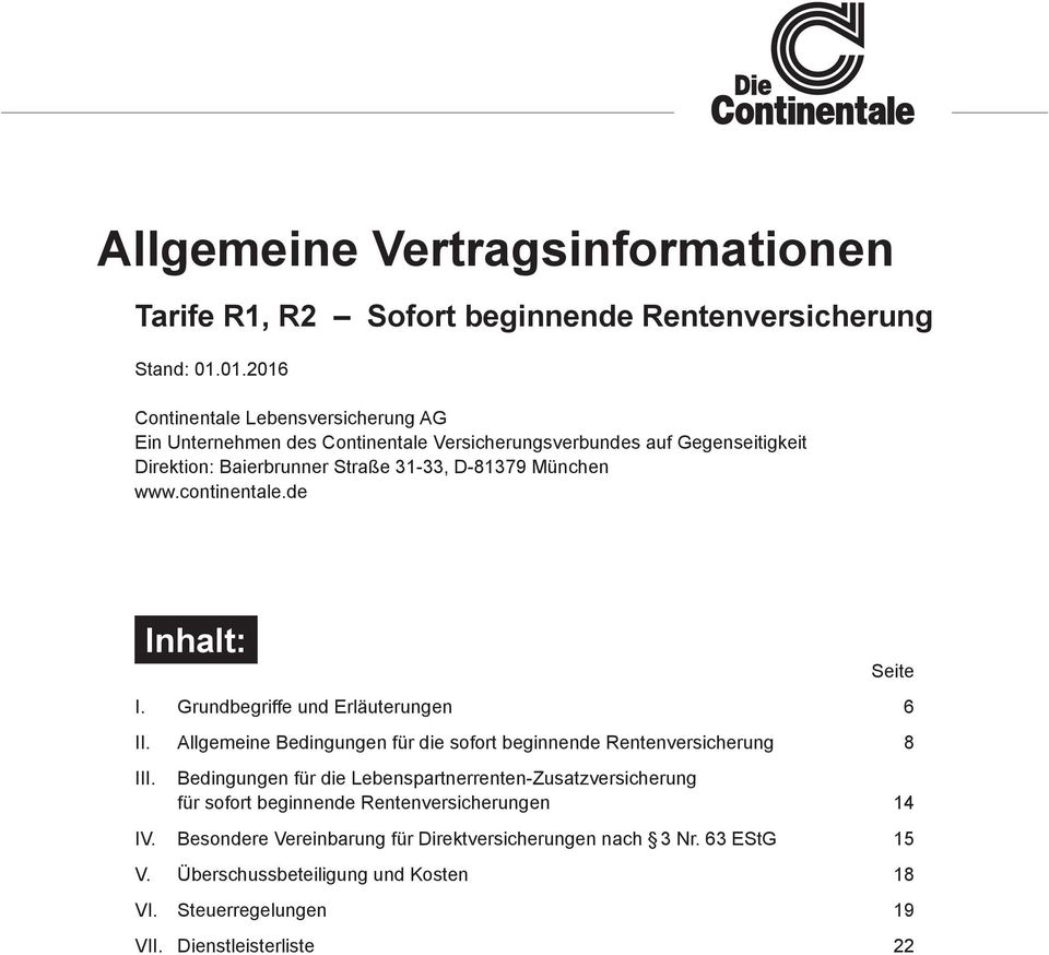 München www.continentale.de Seite I. Grundbegriffe und Erläuterungen 6 II. Allgemeine Bedingungen für die sofort beginnende Rentenversicherung 8 III.
