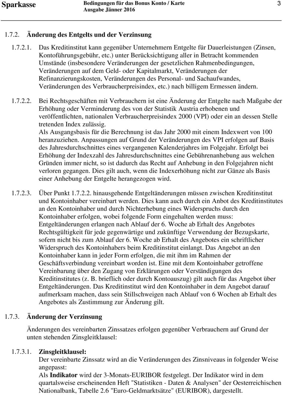 Refinanzierungskosten, Veränderungen des Personal- und Sachaufwandes, Veränderungen des Verbraucherpreisindex, etc.) nach billigem Ermessen ändern. 1.7.2.