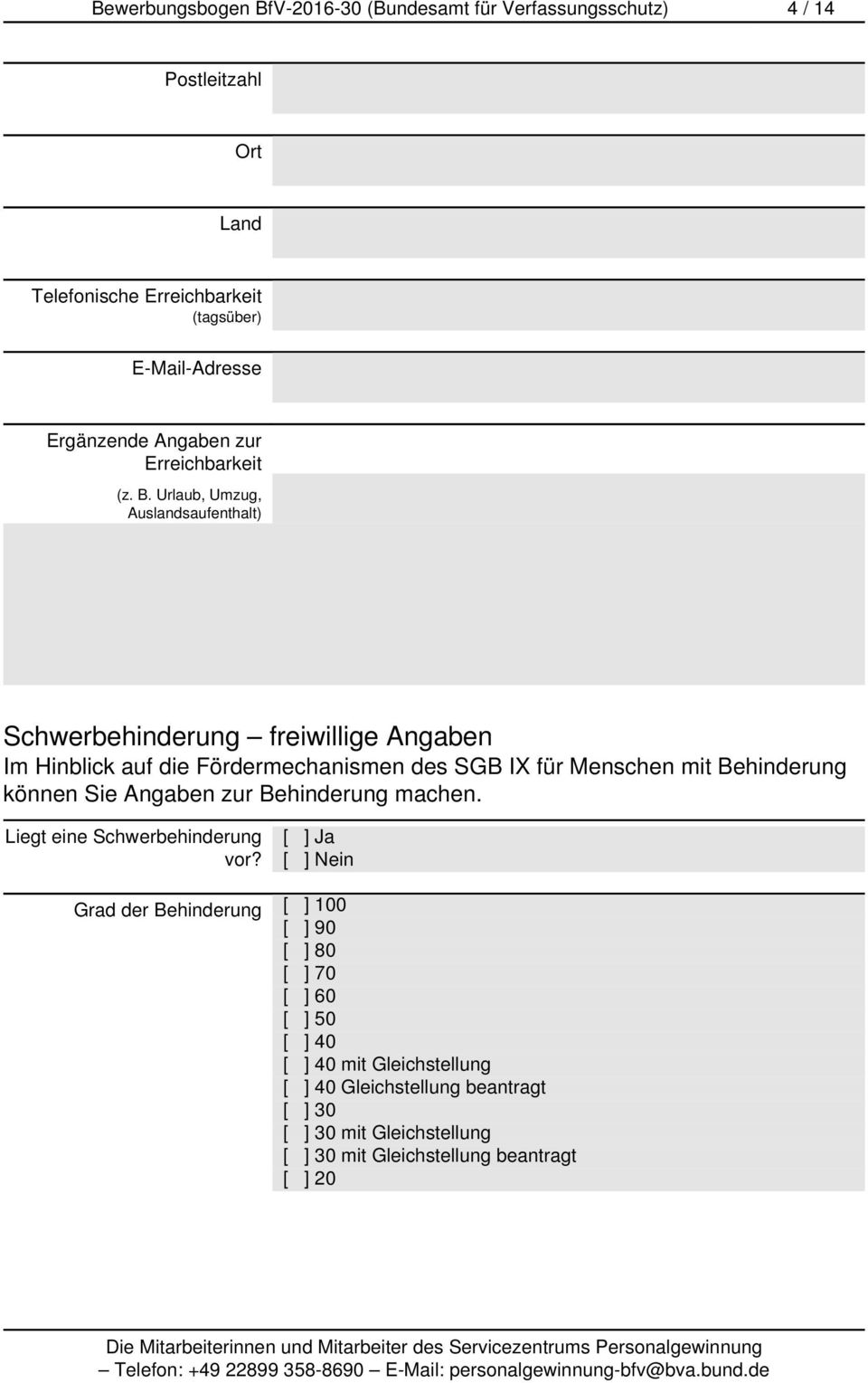 Urlaub, Umzug, Auslandsaufenthalt) Schwerbehinderung freiwillige Angaben Im Hinblick auf die Fördermechanismen des SGB IX für Menschen mit Behinderung können