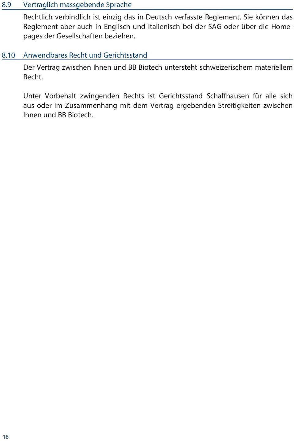 10 Anwendbares Recht und Gerichtsstand Der Vertrag zwischen Ihnen und BB Biotech untersteht schweizerischem materiellem Recht.