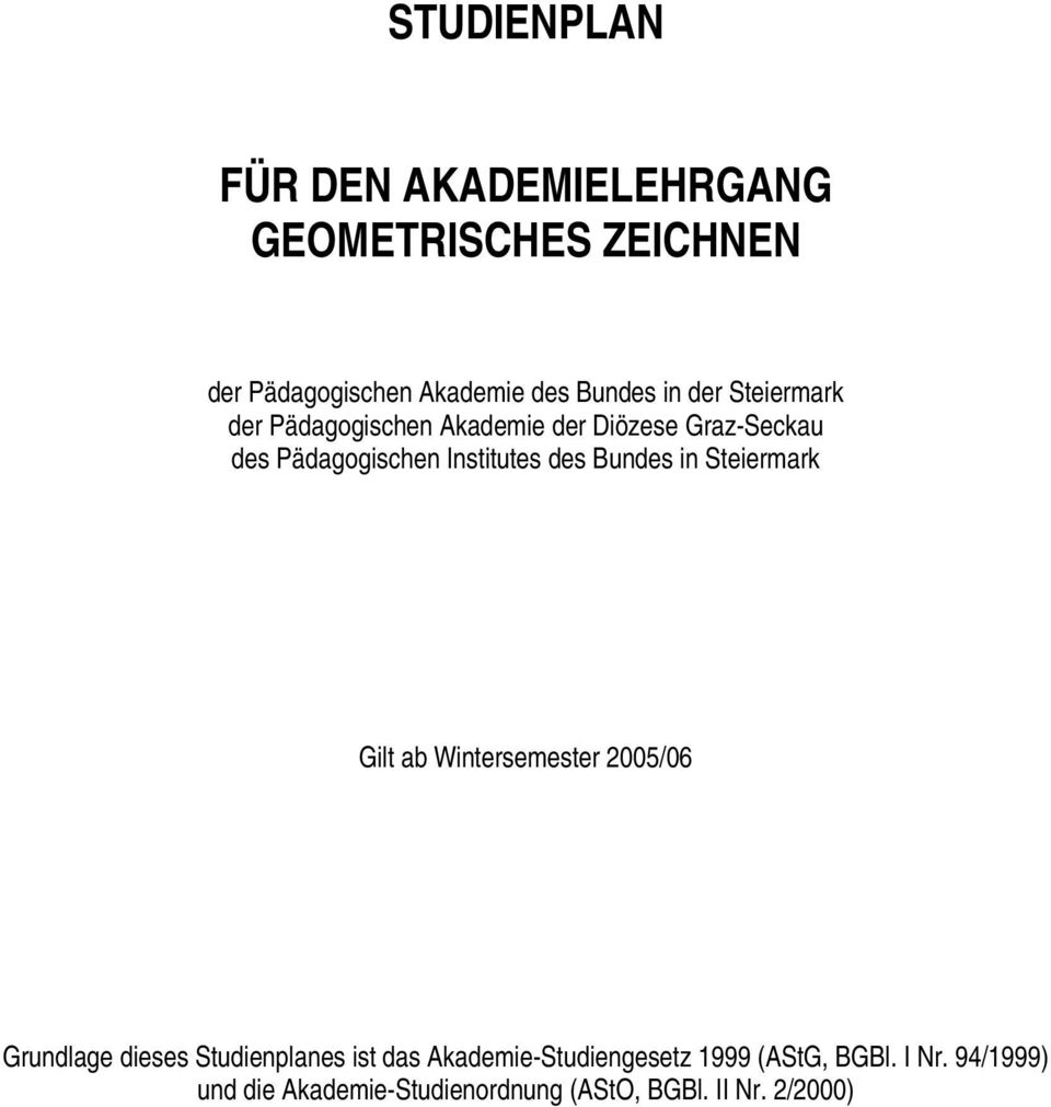 Bundes in Steiermark Gilt ab Wintersemester 2005/06 Grundlage dieses Studienplanes ist das
