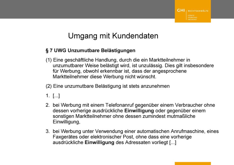 bei Werbung mit einem Telefonanruf gegenüber einem Verbraucher ohne dessen vorherige ausdrückliche Einwilligung oder gegenüber einem sonstigen Marktteilnehmer ohne dessen zumindest