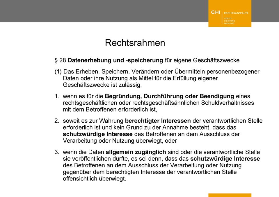 wenn es für die Begründung, Durchführung oder Beendigung eines rechtsgeschäftlichen oder rechtsgeschäftsähnlichen Schuldverhältnisses mit dem Betroffenen erforderlich ist, 2.