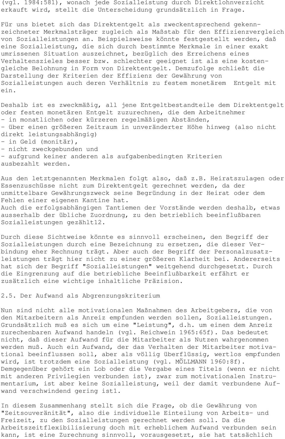 Beispielsweise könnte festgestellt werden, daß eine Sozialleistung, die sich durch bestimmte Merkmale in einer exakt umrissenen Situation auszeichnet, bezüglich des Erreichens eines Verhaltenszieles