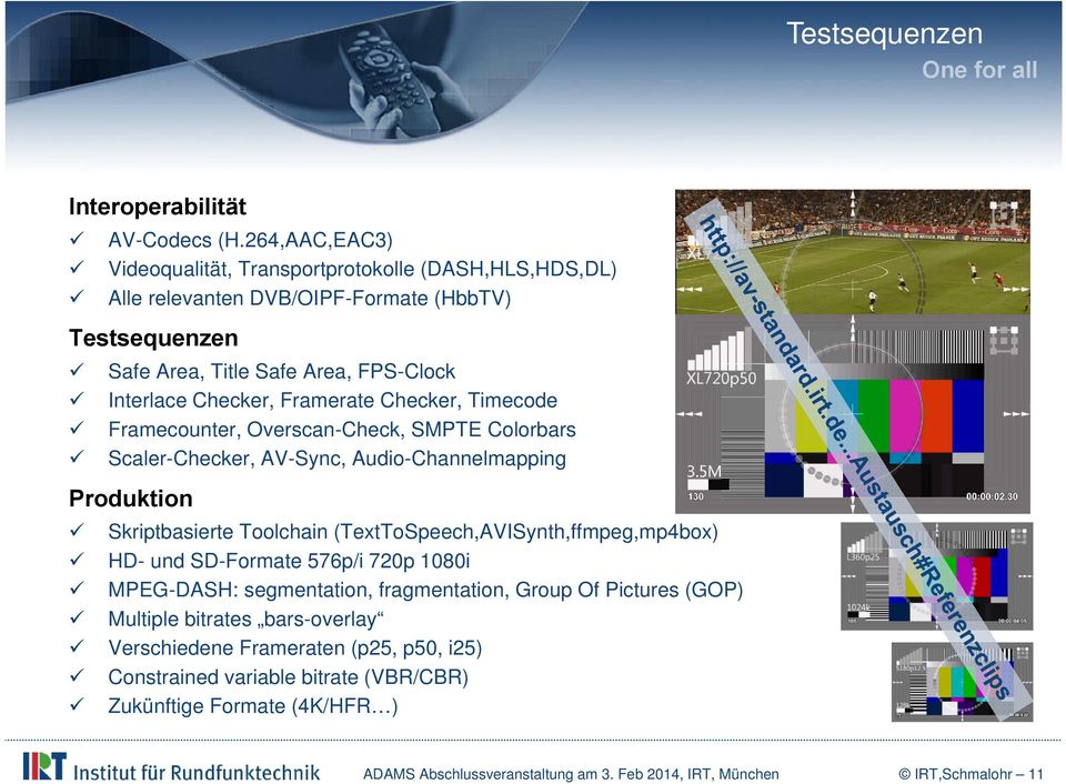 Framerate Checker, Timecode Framecounter, Overscan-Check, SMPTE Colorbars Scaler-Checker, AV-Sync, Audio-Channelmapping Produktion Skriptbasierte Toolchain